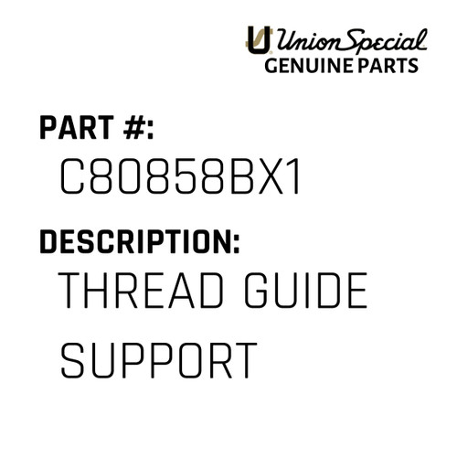 Thread Guide Support - Original Genuine Union Special Sewing Machine Part No. C80858BX1