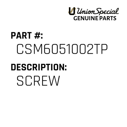 Screw - Original Genuine Union Special Sewing Machine Part No. CSM6051002TP