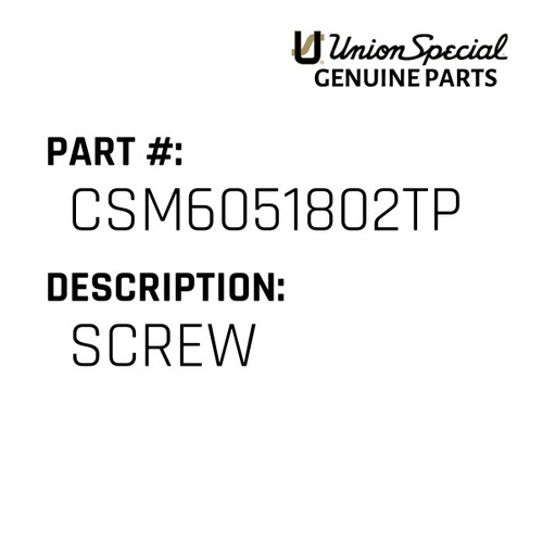 Screw - Original Genuine Union Special Sewing Machine Part No. CSM6051802TP