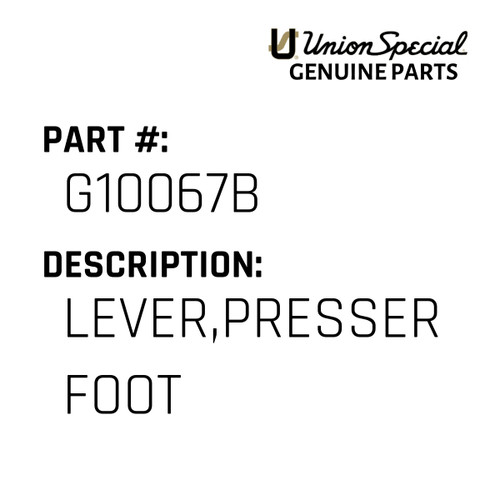 Lever,Presser Foot - Original Genuine Union Special Sewing Machine Part No. G10067B