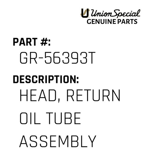 Head, Return Oil Tube Assembly - Original Genuine Union Special Sewing Machine Part No. GR-56393T