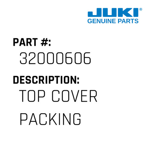 Top Cover Packing - Juki #32000606 Genuine Juki Part