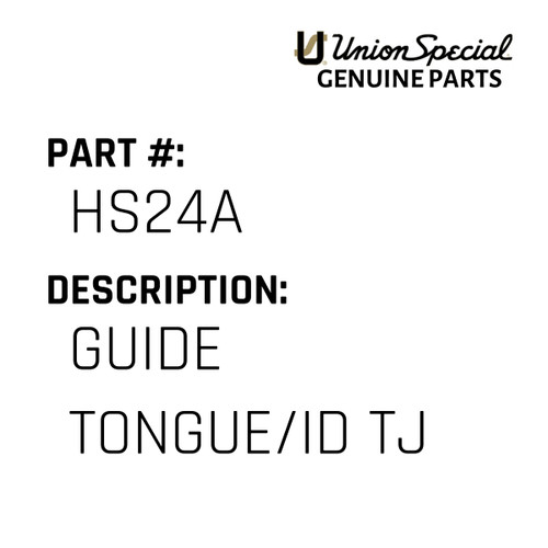 Guide Tongue/Id Tj - Original Genuine Union Special Sewing Machine Part No. HS24A