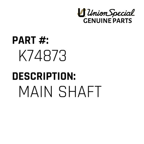 Main Shaft - Original Genuine Union Special Sewing Machine Part No. K74873