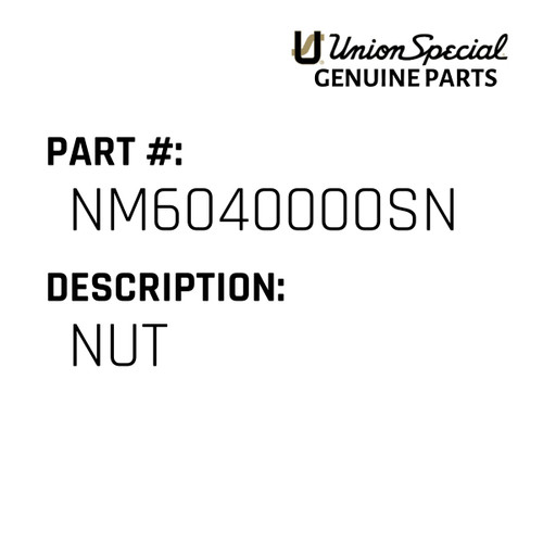 Nut - Original Genuine Union Special Sewing Machine Part No. NM6040000SN