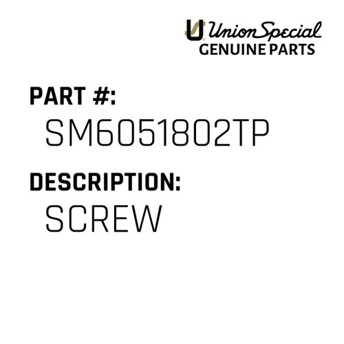 Screw - Original Genuine Union Special Sewing Machine Part No. SM6051802TP