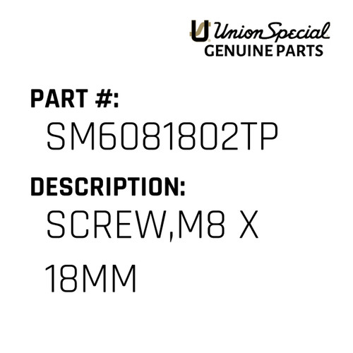 Screw,M8 X 18Mm - Original Genuine Union Special Sewing Machine Part No. SM6081802TP