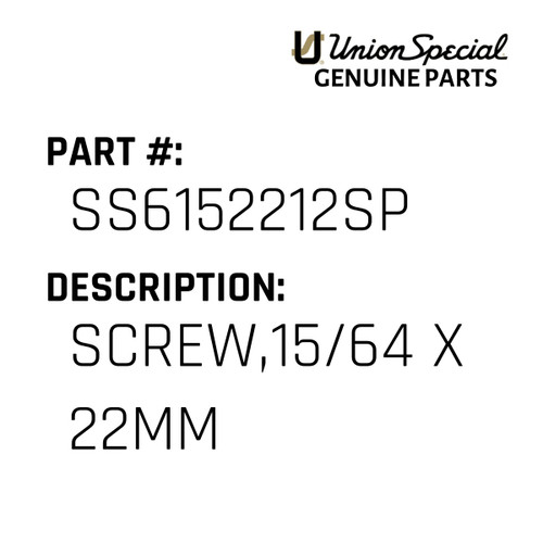 Screw,15/64 X 22Mm - Original Genuine Union Special Sewing Machine Part No. SS6152212SP
