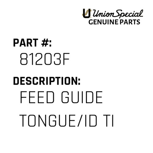 Feed Guide Tongue/Id Ti - Original Genuine Union Special Sewing Machine Part No. 81203F