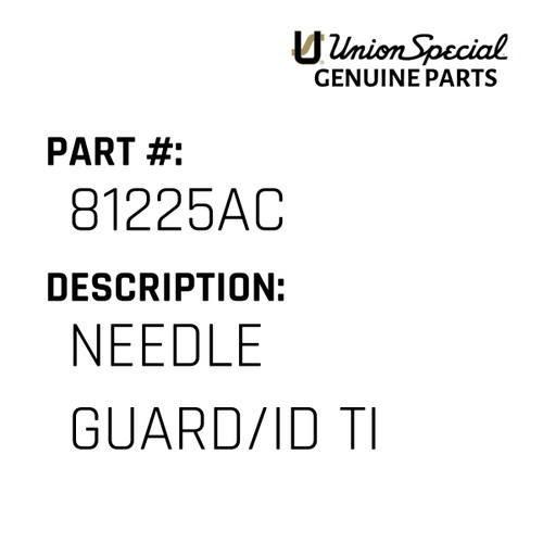 Needle Guard/Id Ti - Original Genuine Union Special Sewing Machine Part No. 81225AC
