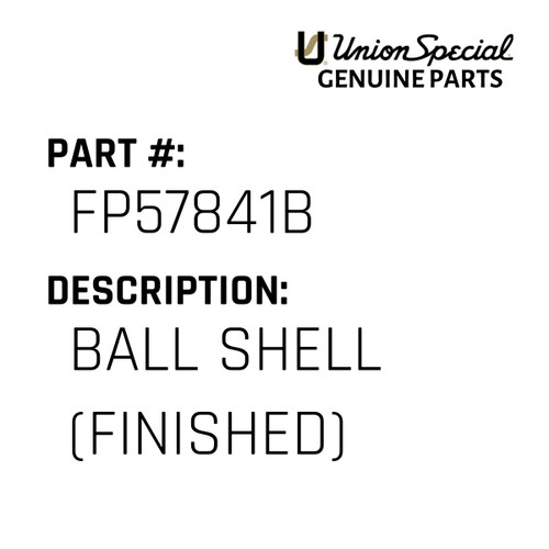 Ball Shell (Finished) - Original Genuine Union Special Sewing Machine Part No. FP57841B