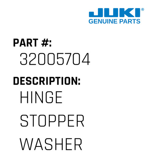 Hinge Stopper Washer - Juki #32005704 Genuine Juki Part