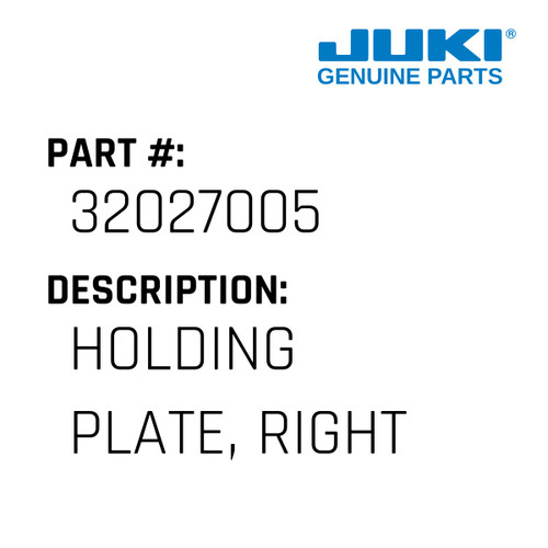 Holding Plate, Right - Juki #32027005 Genuine Juki Part