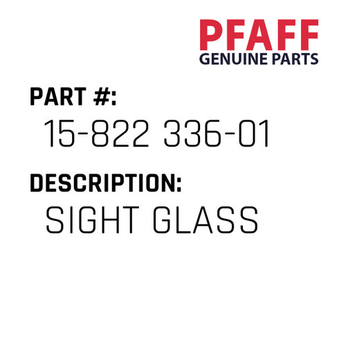 Sight Glass - Original Pfaff Spare Part Number 15-822 336-01