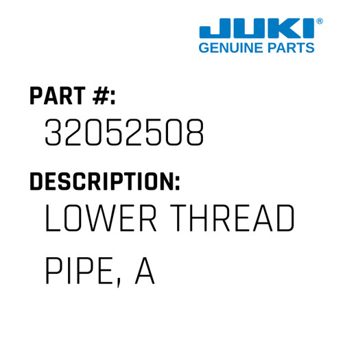 Lower Thread Pipe, A - Juki #32052508 Genuine Juki Part