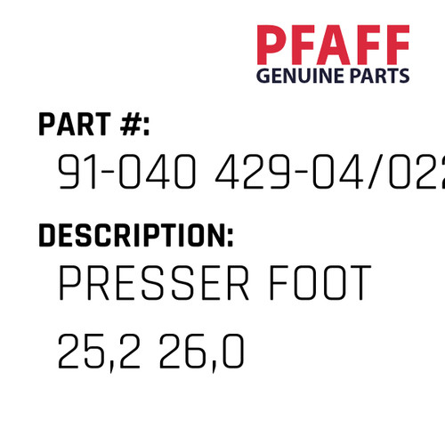 Presser Foot 25,2 26,0 - Original Pfaff Spare Part Number 91-040 429-04/022