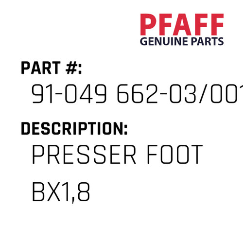Presser Foot Bx1,8 - Original Pfaff Spare Part Number 91-049 662-03/001