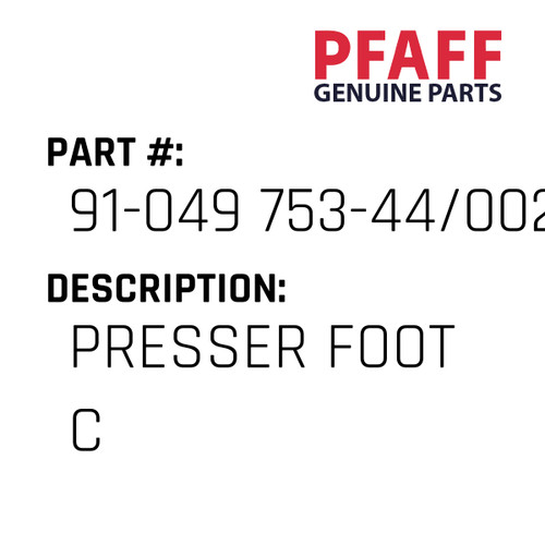 Presser Foot C - Original Pfaff Spare Part Number 91-049 753-44/002