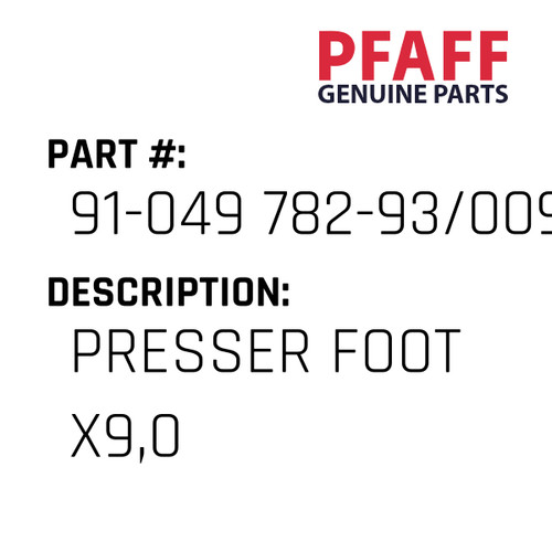 Presser Foot X9,0 - Original Pfaff Spare Part Number 91-049 782-93/009
