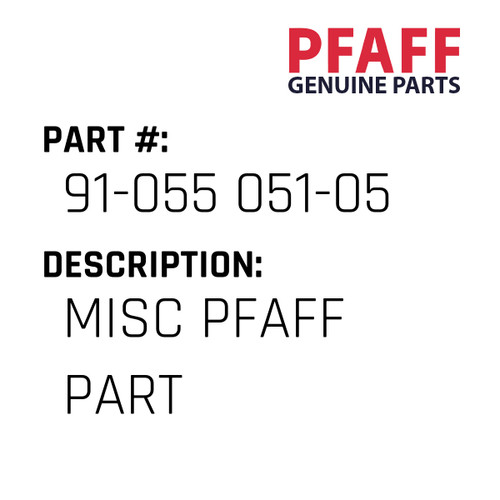Misc Pfaff Part - Original Pfaff Spare Part Number 91-055 051-05