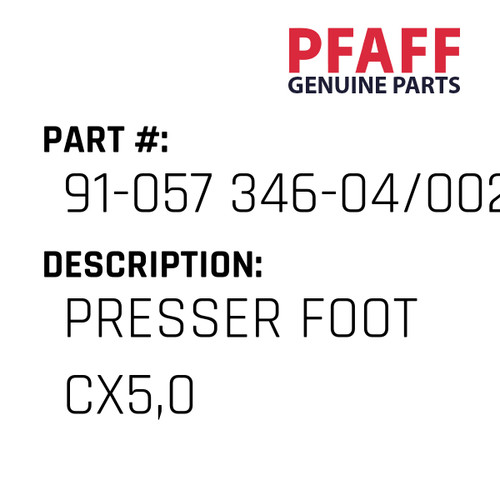 Presser Foot Cx5,0 - Original Pfaff Spare Part Number 91-057 346-04/002