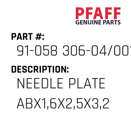 Needle Plate Abx1,6X2,5X3,2 - Original Pfaff Spare Part Number 91-058 306-04/001
