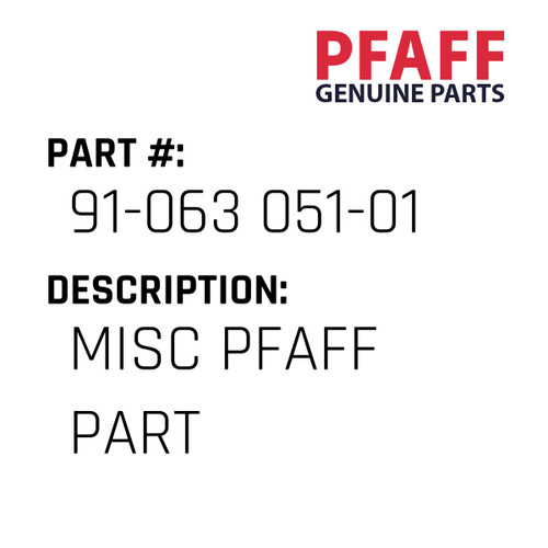 Misc Pfaff Part - Original Pfaff Spare Part Number 91-063 051-01