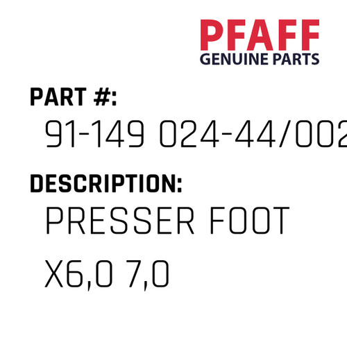 Presser Foot X6,0 7,0 - Original Pfaff Spare Part Number 91-149 024-44/002