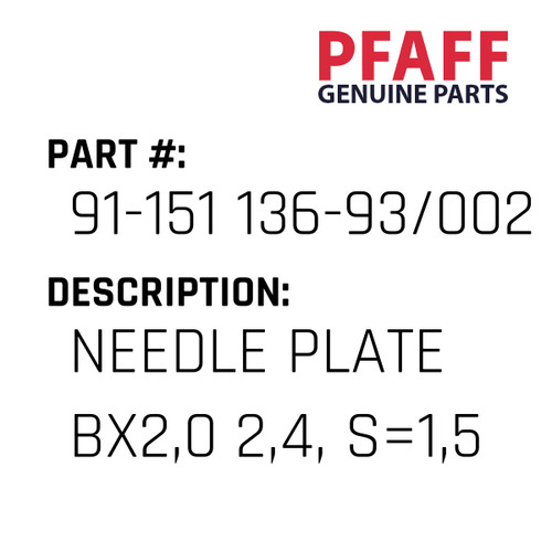 Needle Plate Bx2,0 2,4, S=1,5 - Original Pfaff Spare Part Number 91-151 136-93/002