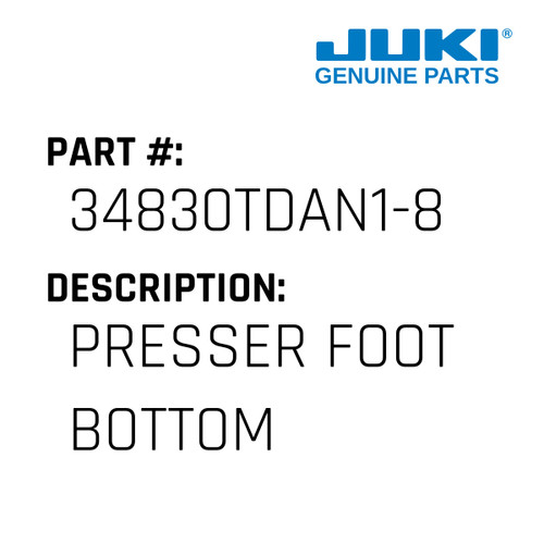 Presser Foot Bottom - Juki #34830TDAN1-8 Genuine Juki Part