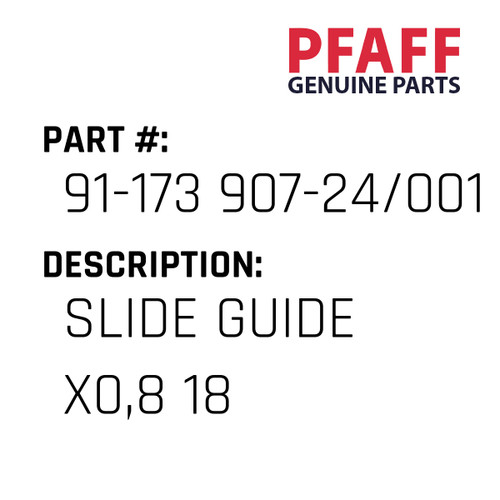 Slide Guide X0,8 18 - Original Pfaff Spare Part Number 91-173 907-24/001