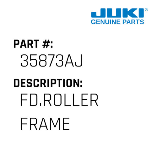 Fd.Roller Frame - Juki #35873AJ Genuine Juki Part