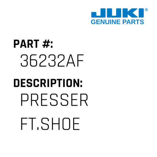 Presser Ft.Shoe - Juki #36232AF Genuine Juki Part