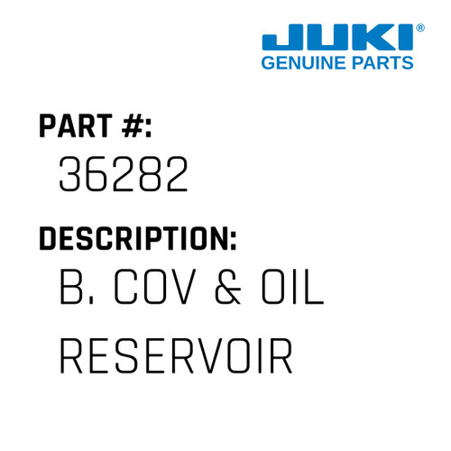 B. Cov & Oil Reservoir - Juki #36282 Genuine Juki Part