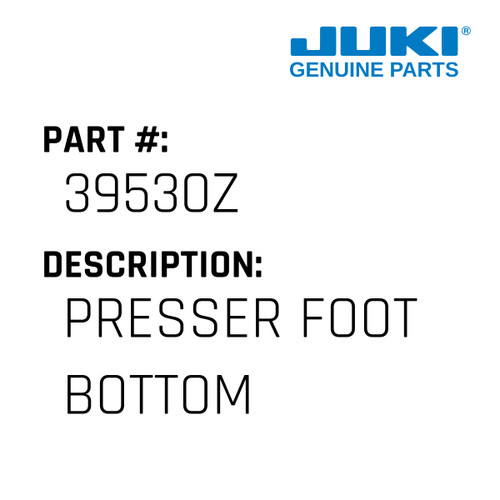 Presser Foot Bottom - Juki #39530Z Genuine Juki Part