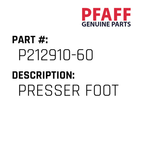 Presser Foot - Original Pfaff Spare Part Number P212910-60 Presser Foot - Original Pfaff Spare Part Number P212910-60