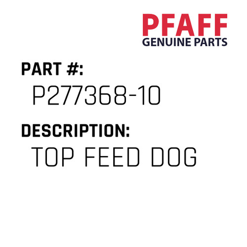 Top Feed Dog - Original Pfaff Spare Part Number P277368-10