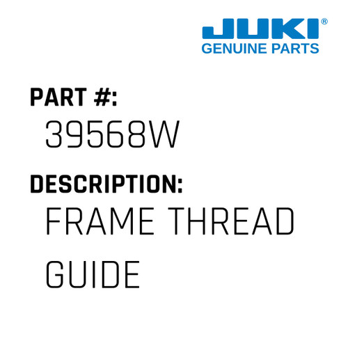 Frame Thread Guide - Juki #39568W Genuine Juki Part