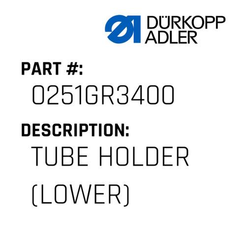 Tube Holder (Lower) For Dürkopp Adler Original Part Number 0251 GR3400