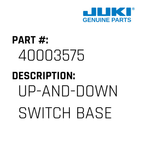 Up-And-Down Switch Base - Juki #40003575 Genuine Juki Part