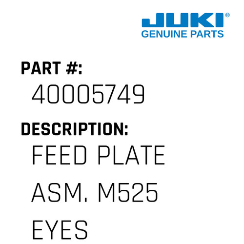 Feed Plate Asm. M525 Eyes - Juki #40005749 Genuine Juki Part