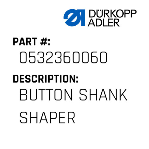 Button Shank Shaper For Dürkopp Adler Original Part Number 0532 360060