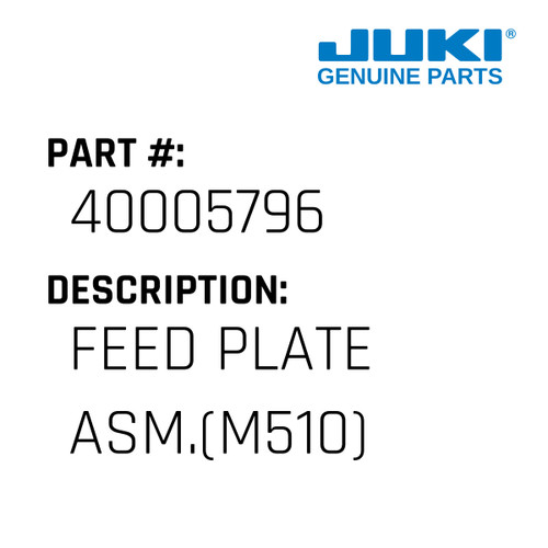 Feed Plate Asm. - Juki #40005796 Genuine Juki Part