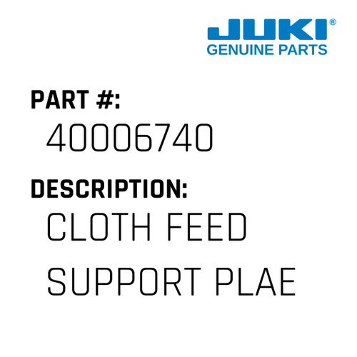 Cloth Feed Support Plae - Juki #40006740 Genuine Juki Part