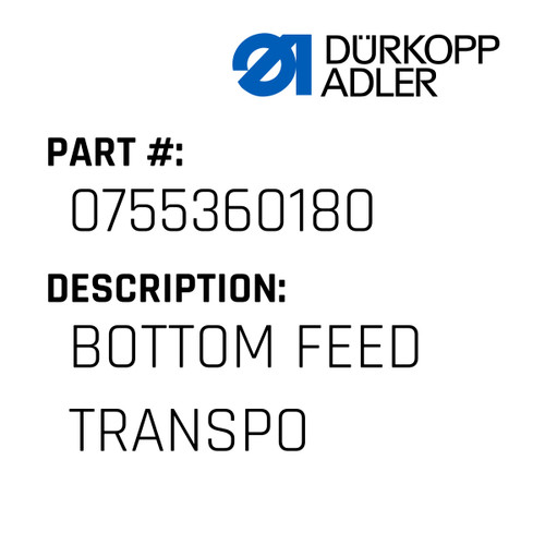 Bottom Feed Transpo For Dürkopp Adler Original Part Number 0755 360180
