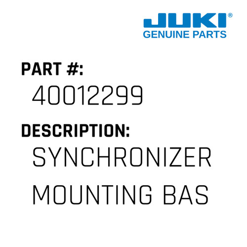 Synchronizer Mounting Base - Juki #40012299 Genuine Juki Part