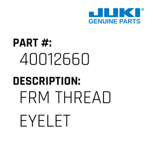 Frm Thread Eyelet - Juki #40012660 Genuine Juki Part