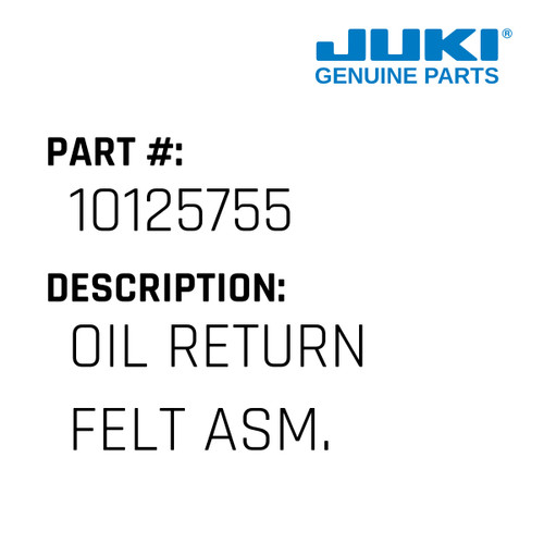 Oil Return Felt Asm. - Juki #10125755 Genuine Juki Part