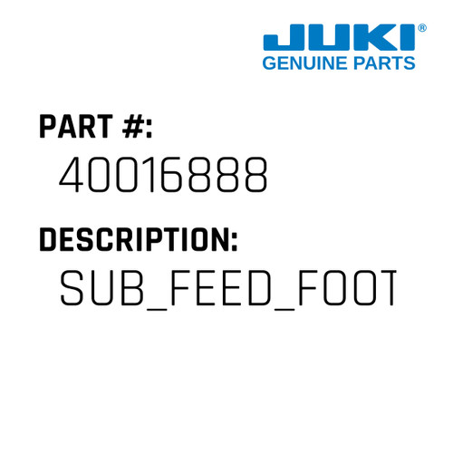 Sub Feed Foot - Juki #40016888 Genuine Juki Part