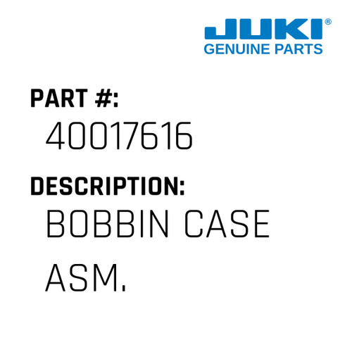 Bobbin Case Asm. - Juki #40017616 Genuine Juki Part